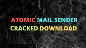 Atomic Mail Sender Crack Latest Version Download 2022